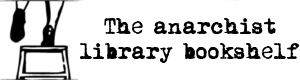 The Anarchist Library Bookshelf